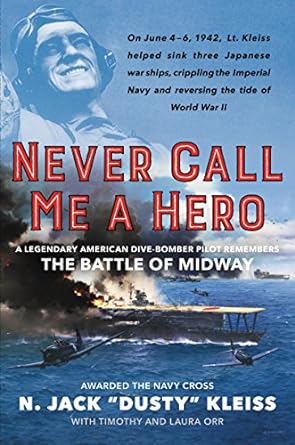 Never Call Me A Hero: A Legendary American Dive-Bomber Pilot Remembers the Battle of Midway