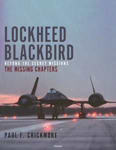 Lockheed Blackbird: Beyond the Secret Missions - The Missing Chapters