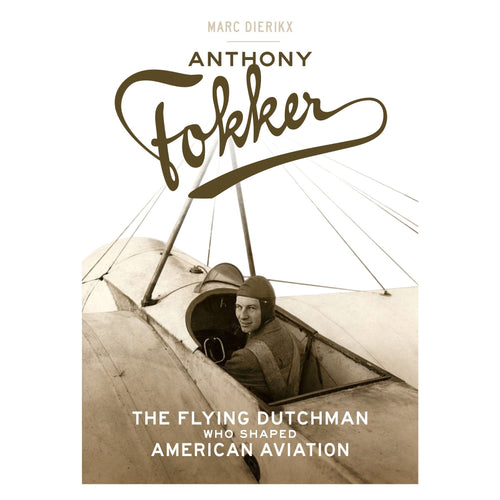Anthony Fokker: The Flying Dutchman Who Shaped American Aviation