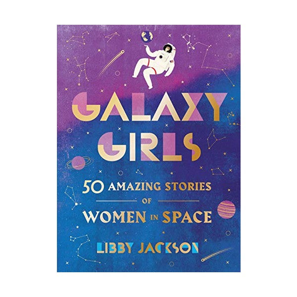 Galaxy Girls: 50 Amazing Stories of Women in Space