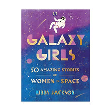 Load image into Gallery viewer, Galaxy Girls: 50 Amazing Stories of Women in Space