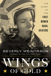 Wings Of Gold: The Story of the First Women Naval Aviators